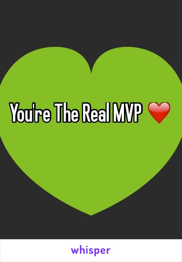 You're The Real MVP ❤️