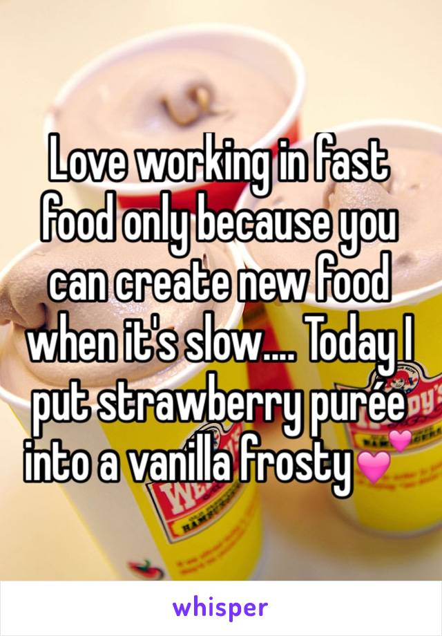 Love working in fast food only because you can create new food when it's slow.... Today I put strawberry purée into a vanilla frosty💕