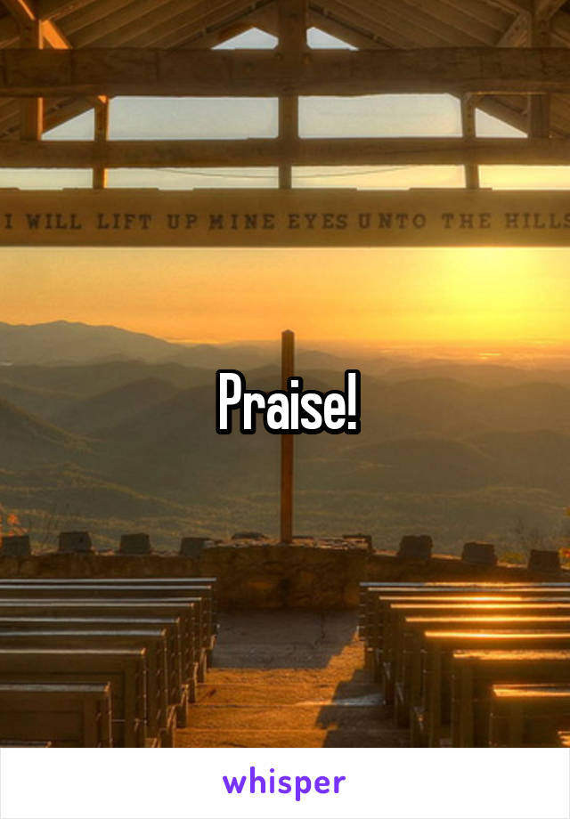 Praise!