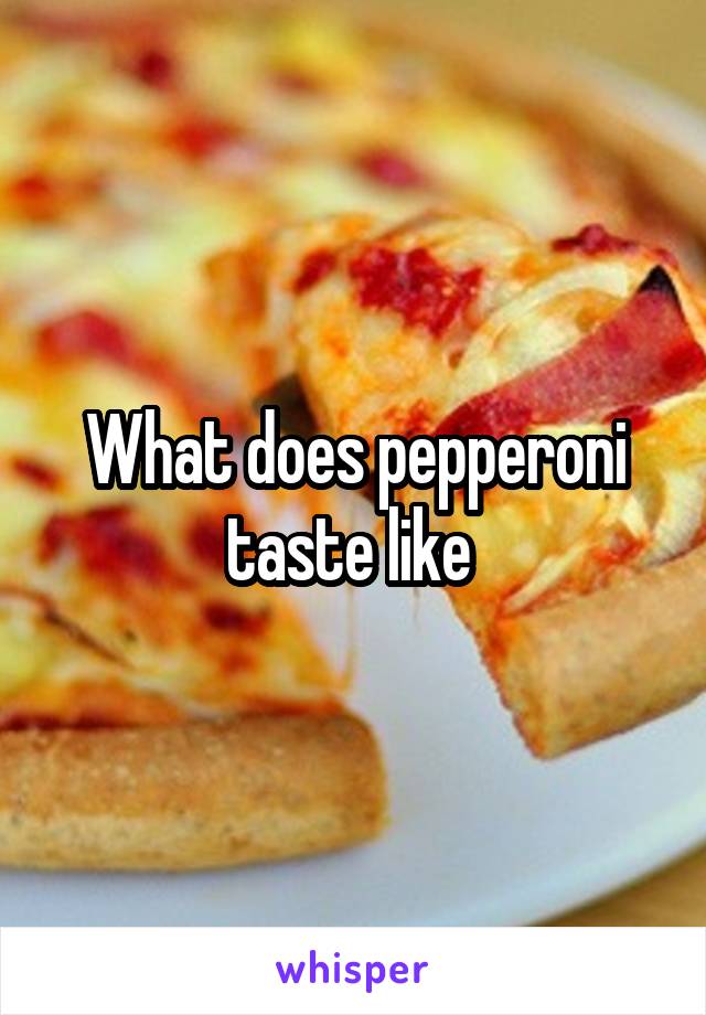What does pepperoni taste like 