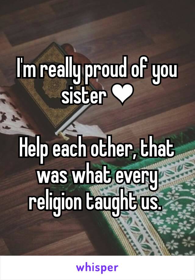 
I'm really proud of you sister ❤

Help each other, that was what every religion taught us. 

