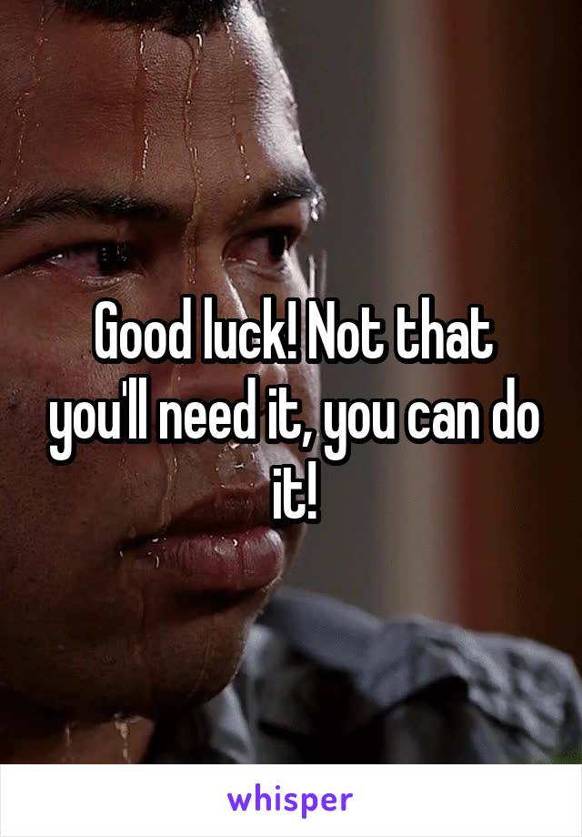 Good luck! Not that you'll need it, you can do it!