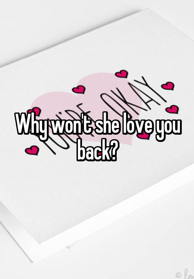 why-won-t-she-love-you-back