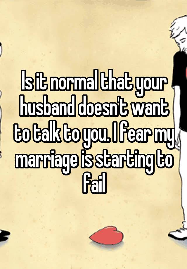 Is It Normal That Your Husband Doesnt Want To Talk To You I Fear My Marriage Is Starting To Fail 2655