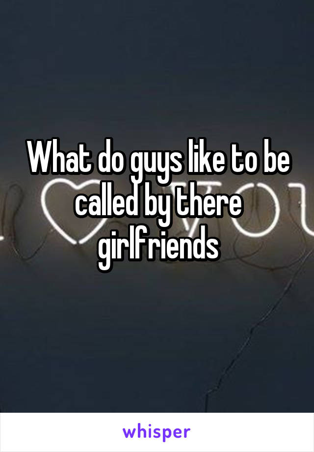 what-do-guys-like-to-be-called-by-there-girlfriends