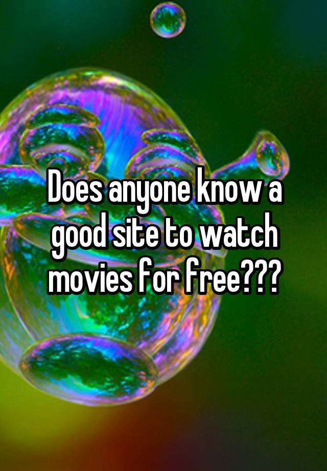 does-anyone-know-a-good-site-to-watch-movies-for-free