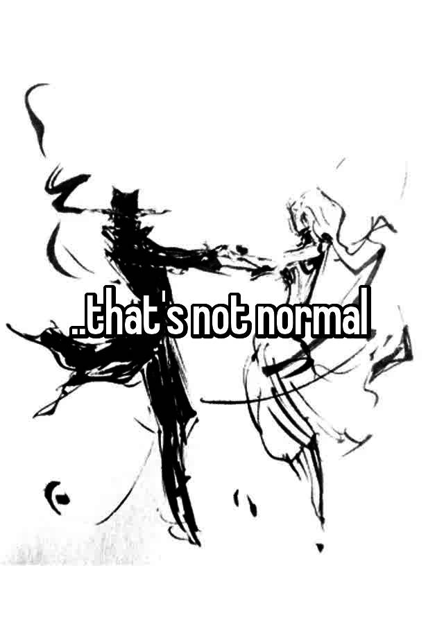 that-s-not-normal