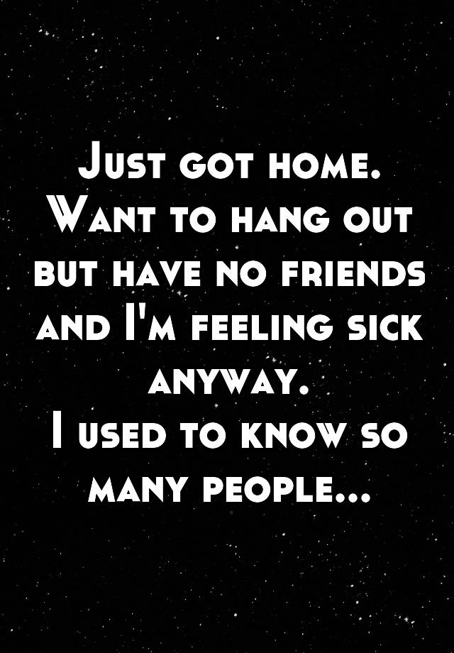 just-got-home-want-to-hang-out-but-have-no-friends-and-i-m-feeling