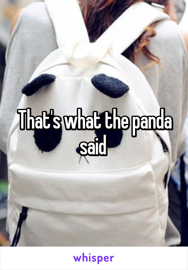 That's what the panda said 