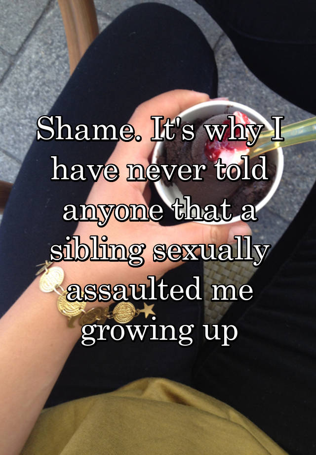 Shame It S Why I Have Never Told Anyone That A Sibling Sexually Assaulted Me Growing Up