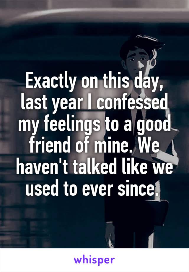 exactly-on-this-day-last-year-i-confessed-my-feelings-to-a-good-friend