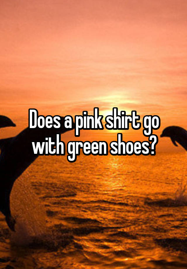 does-a-pink-shirt-go-with-green-shoes