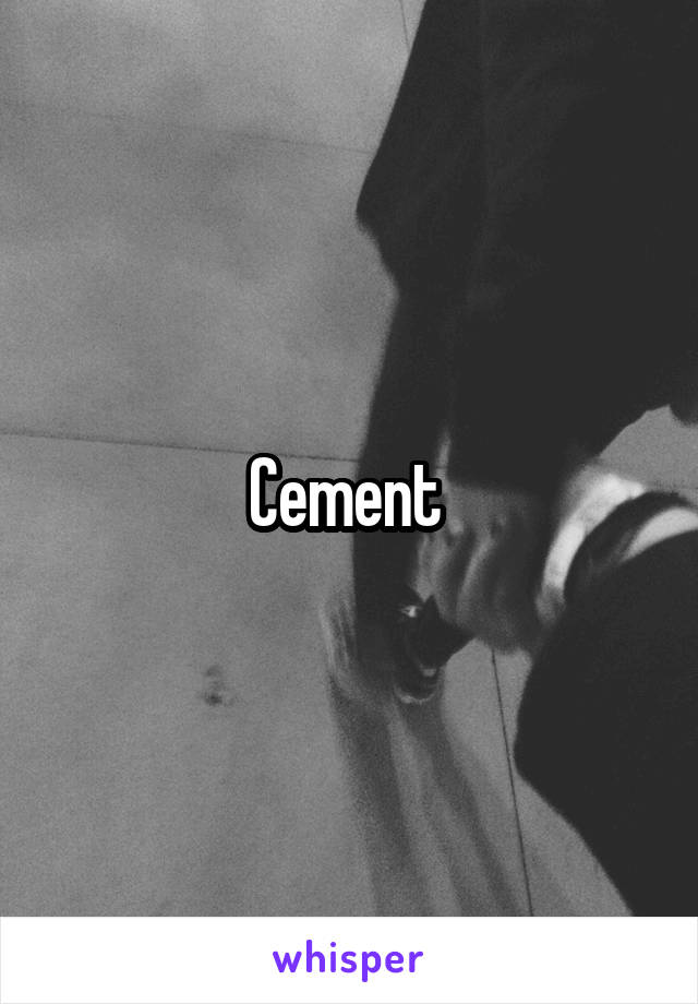 Cement 