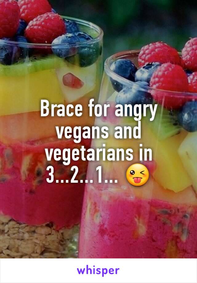 Brace for angry vegans and vegetarians in 3...2...1... 😜