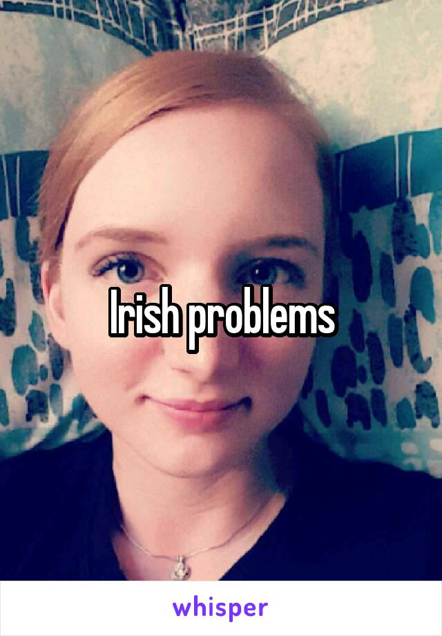 Irish problems