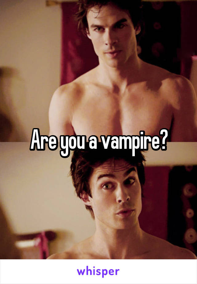 Are you a vampire?