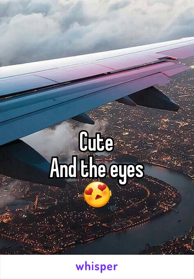 Cute
And the eyes
😍