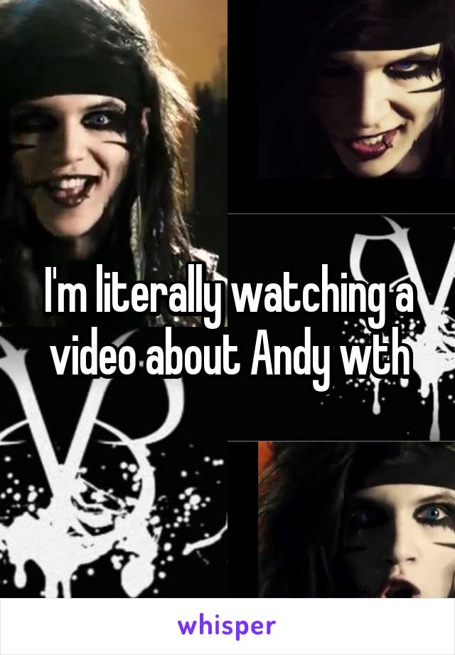 I'm literally watching a video about Andy wth