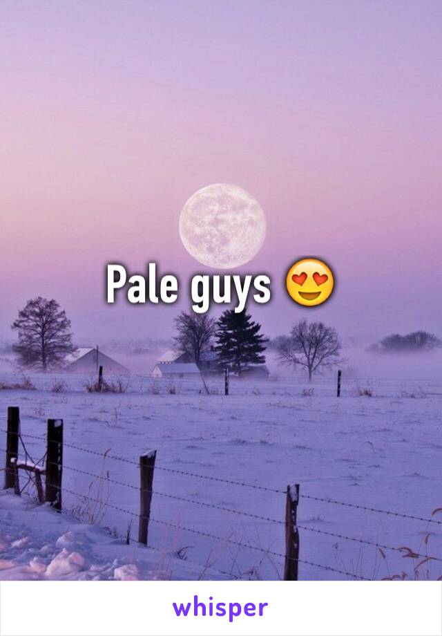 Pale guys 😍
