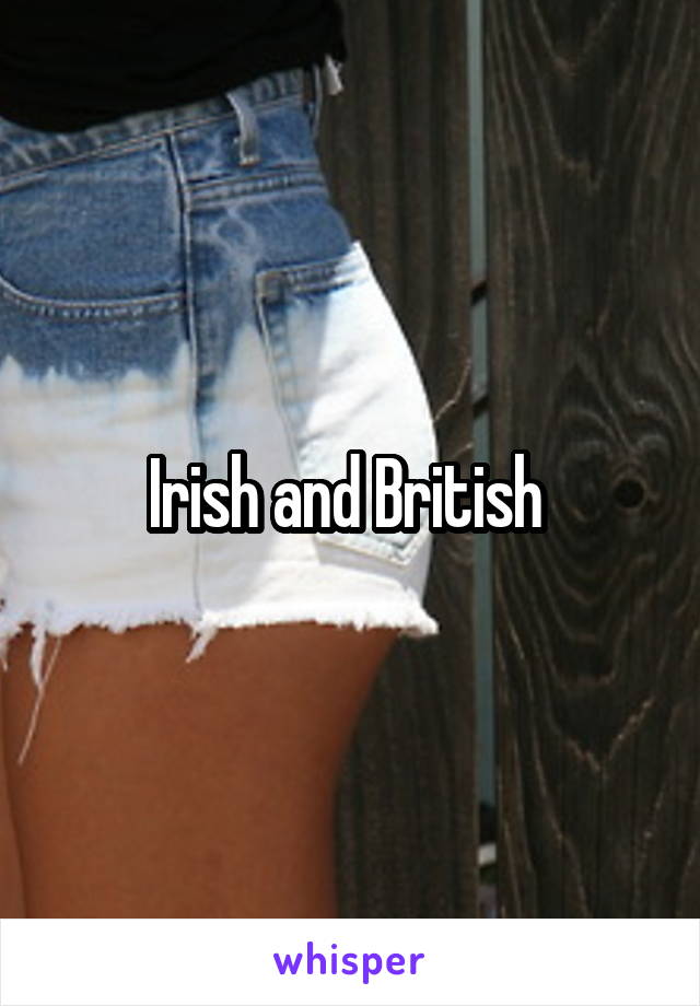 Irish and British 