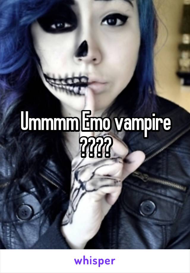 Ummmm Emo vampire ????