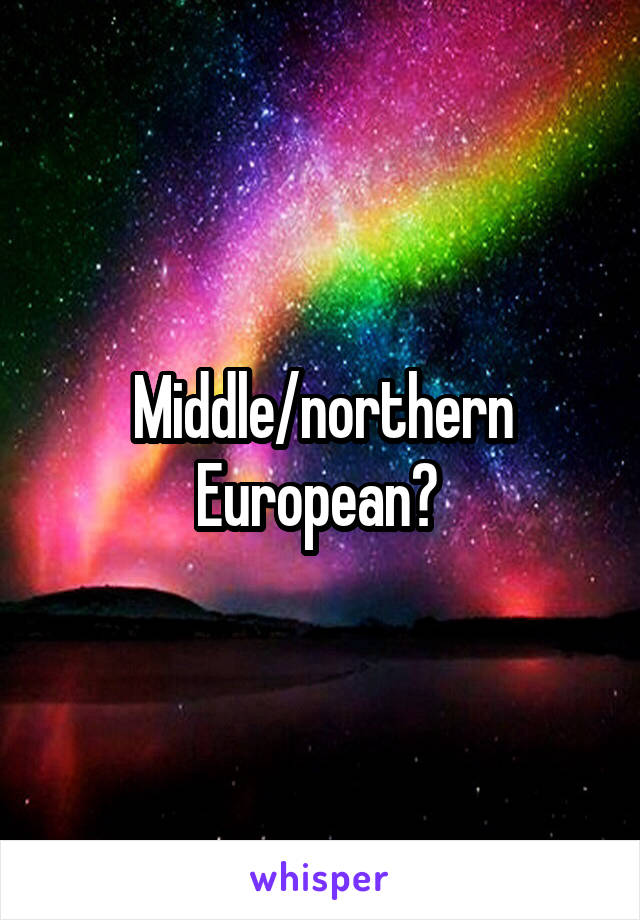 Middle/northern European? 