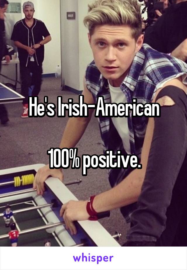 He's Irish-American

100% positive.