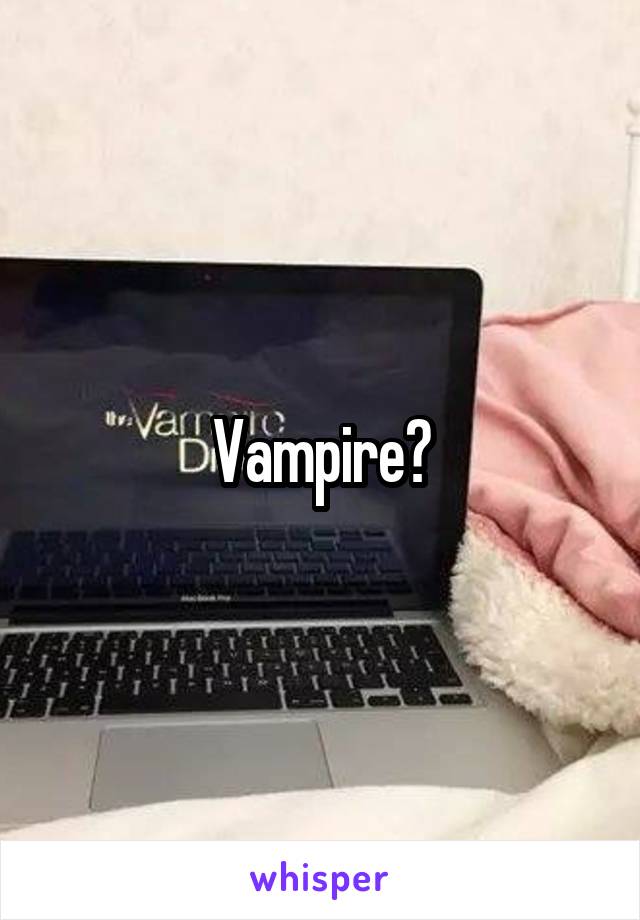 Vampire?