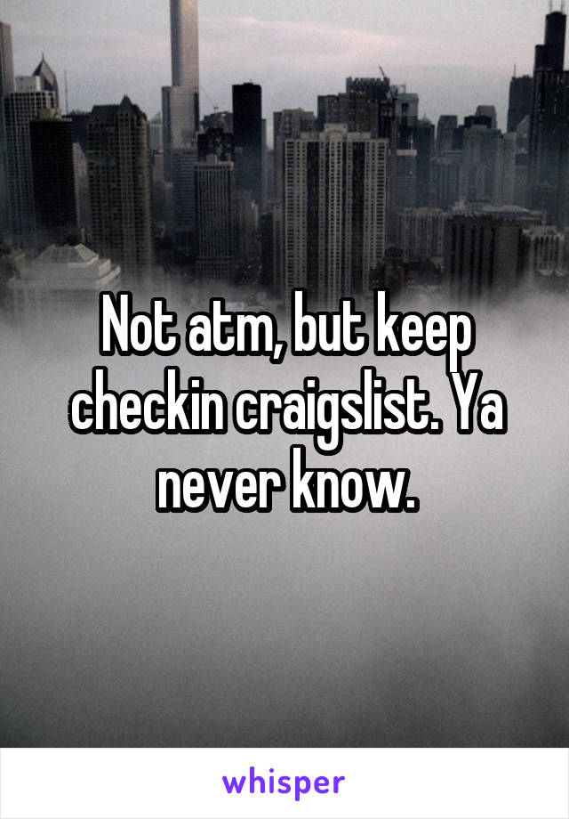 Not atm, but keep checkin craigslist. Ya never know.