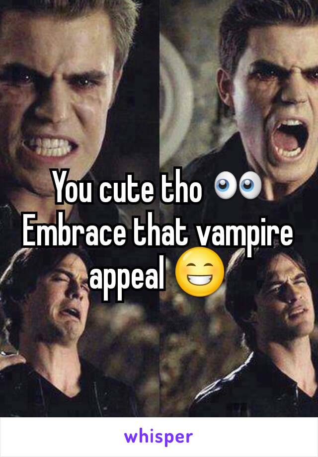 You cute tho 👀
Embrace that vampire appeal 😁