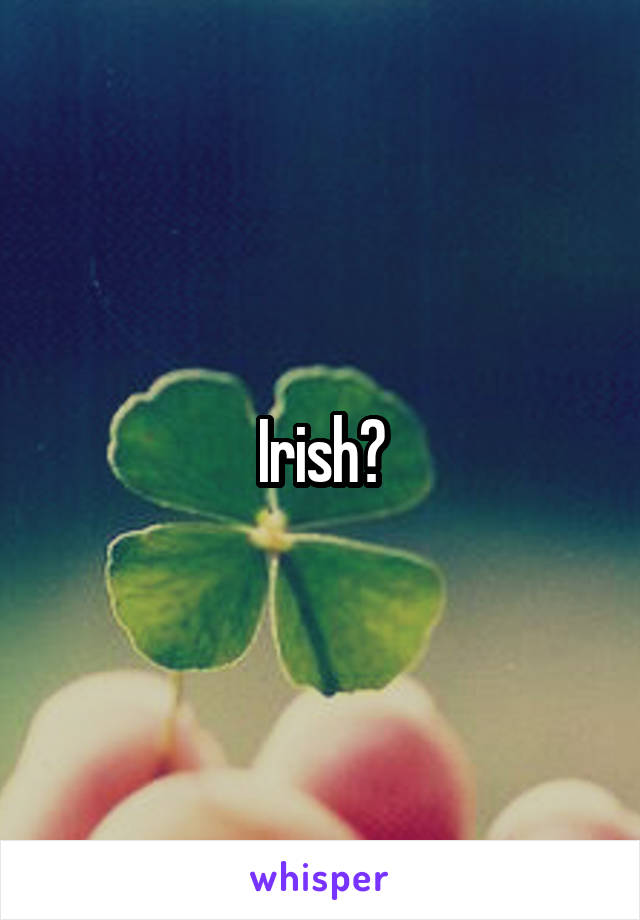 Irish?