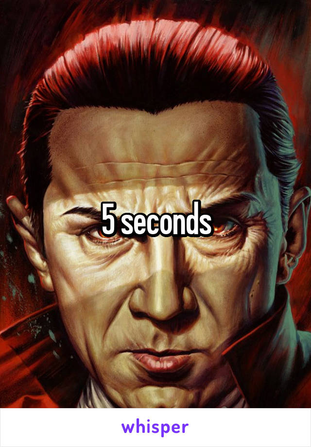 5 seconds