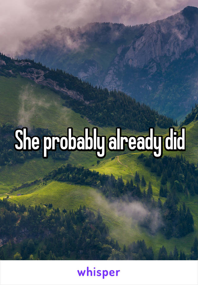 She probably already did