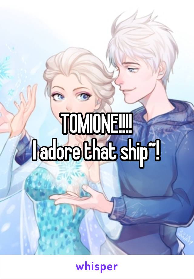 TOMIONE!!!! 
I adore that ship~! 