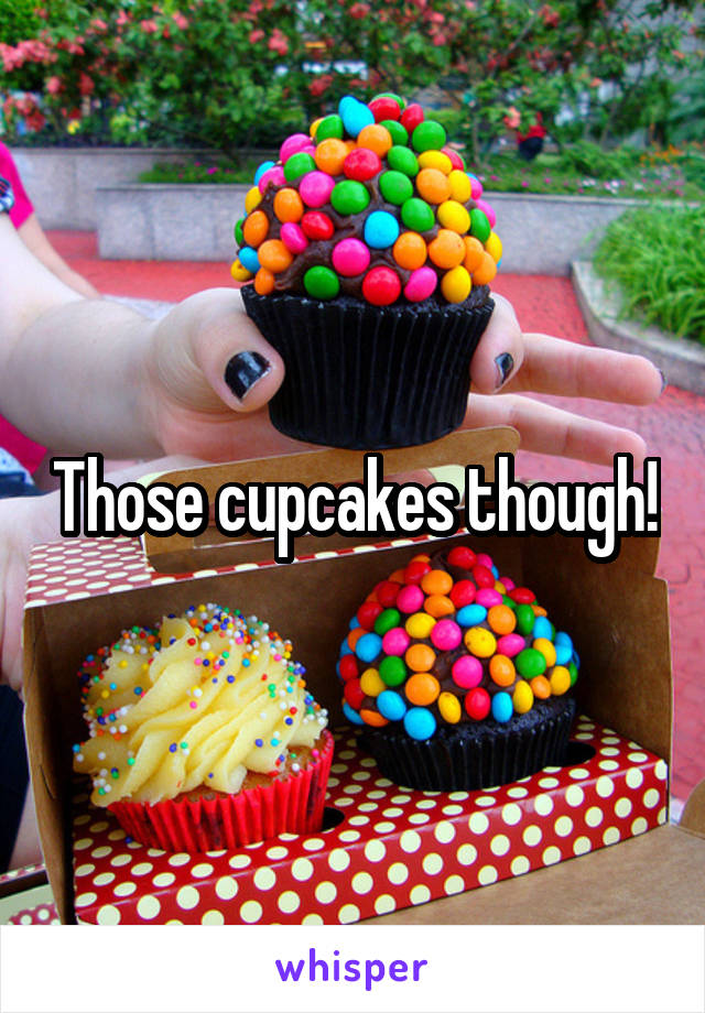 Those cupcakes though!