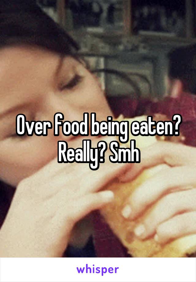 Over food being eaten? Really? Smh