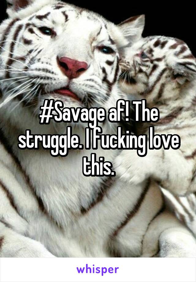 #Savage af! The struggle. I fucking love this.