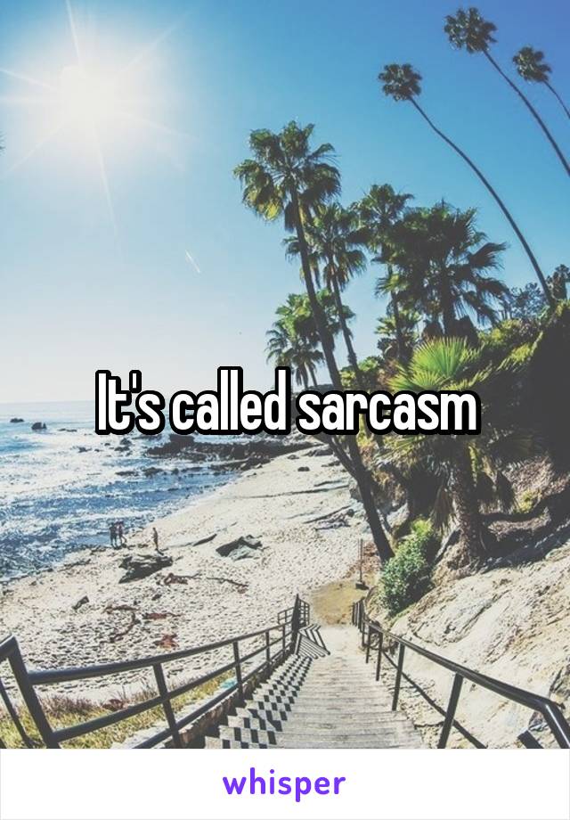 It's called sarcasm