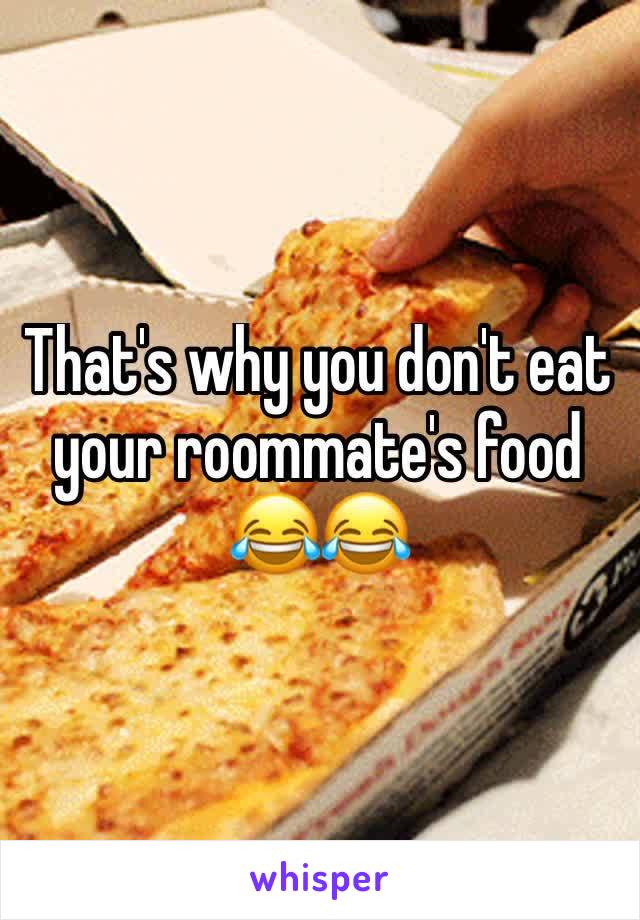 That's why you don't eat your roommate's food 😂😂