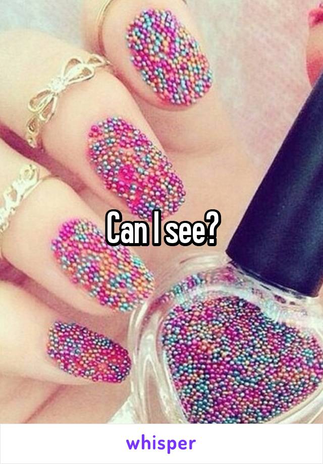 Can I see?