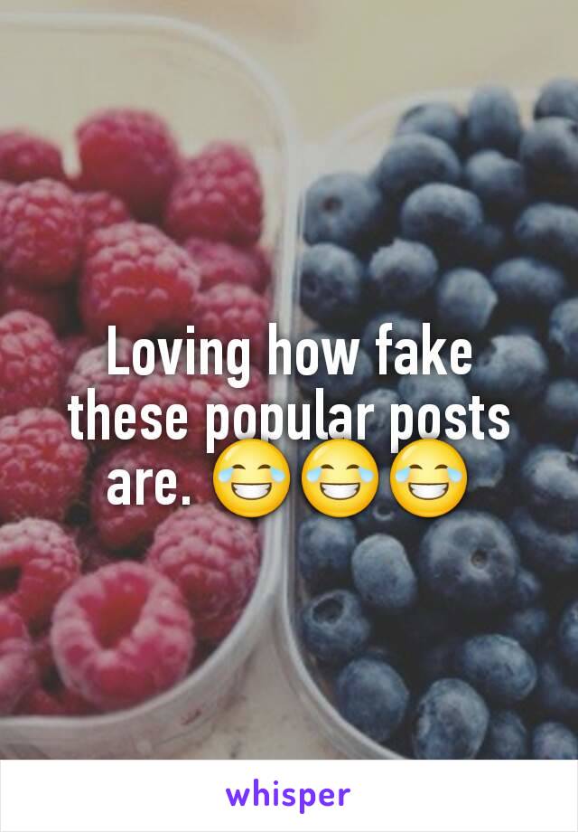 Loving how fake these popular posts are. 😂😂😂