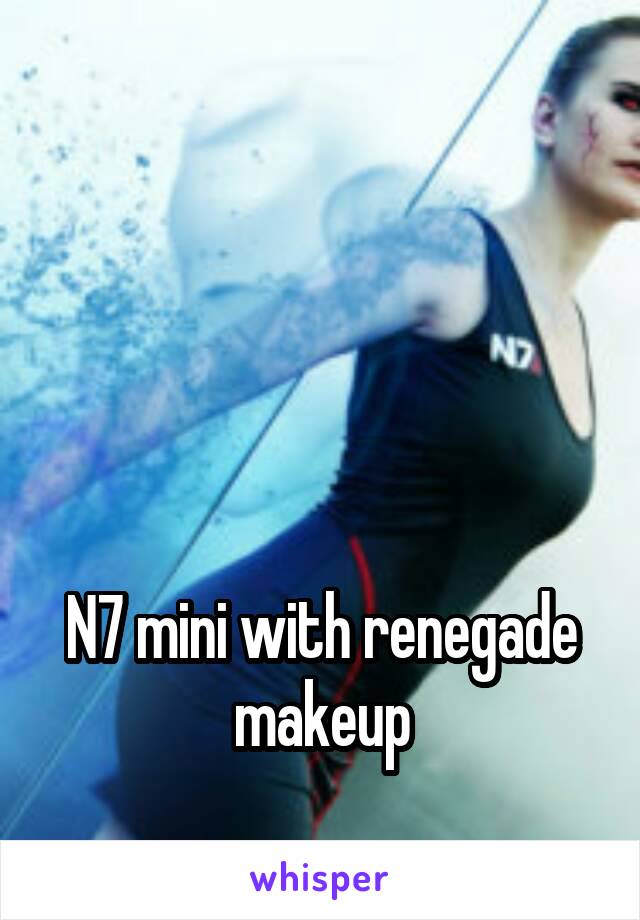 




N7 mini with renegade makeup