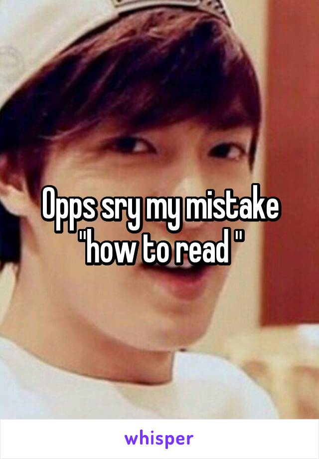 Opps sry my mistake "how to read "