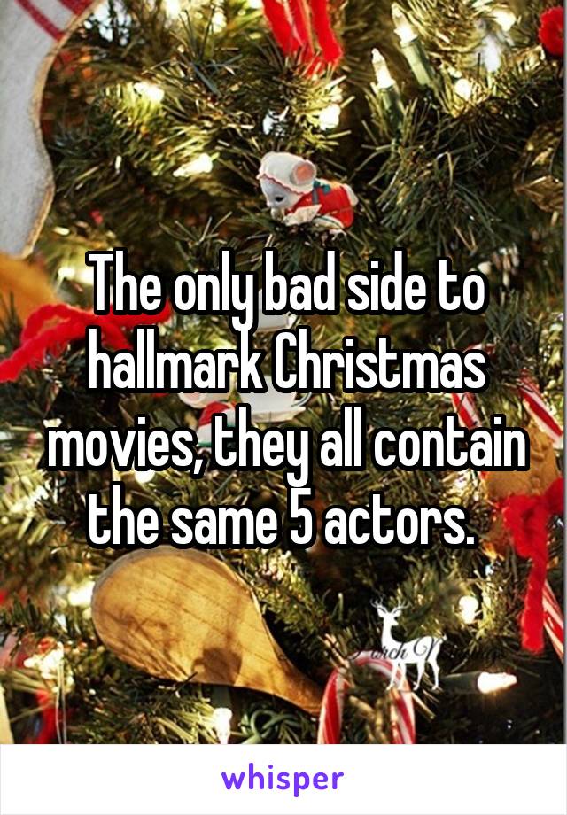 The only bad side to hallmark Christmas movies, they all contain the same 5 actors. 