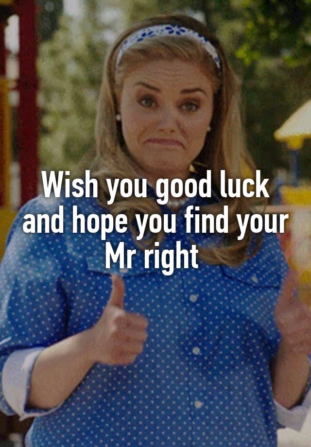 wish-you-good-luck-and-hope-you-find-your-mr-right