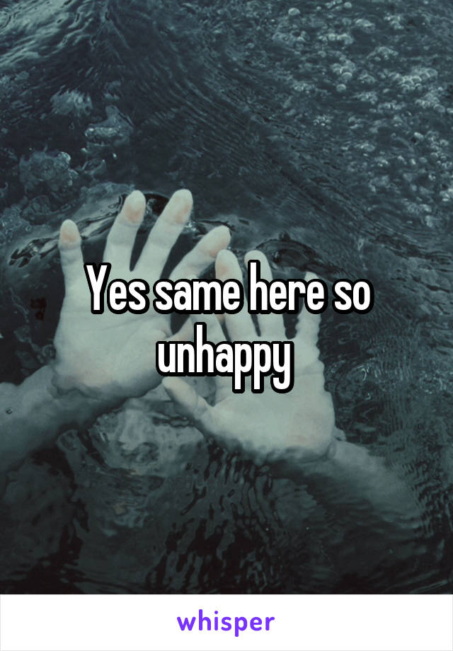 Yes same here so unhappy 