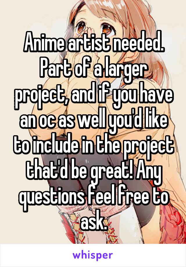 Anime artist needed. Part of a larger project, and if you have an oc as well you'd like to include in the project that'd be great! Any questions feel free to ask.