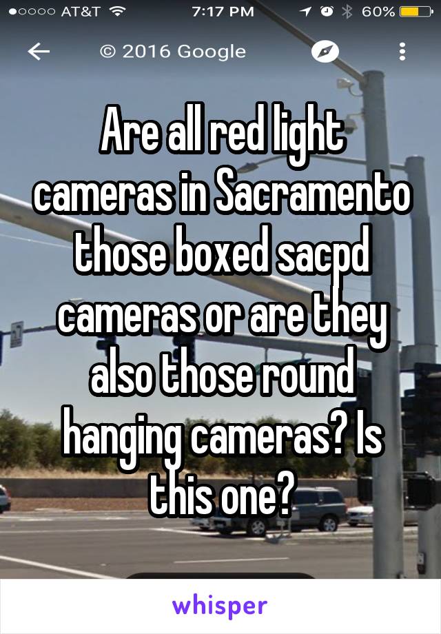 Are all red light cameras in Sacramento those boxed sacpd cameras or are they also those round hanging cameras? Is this one?