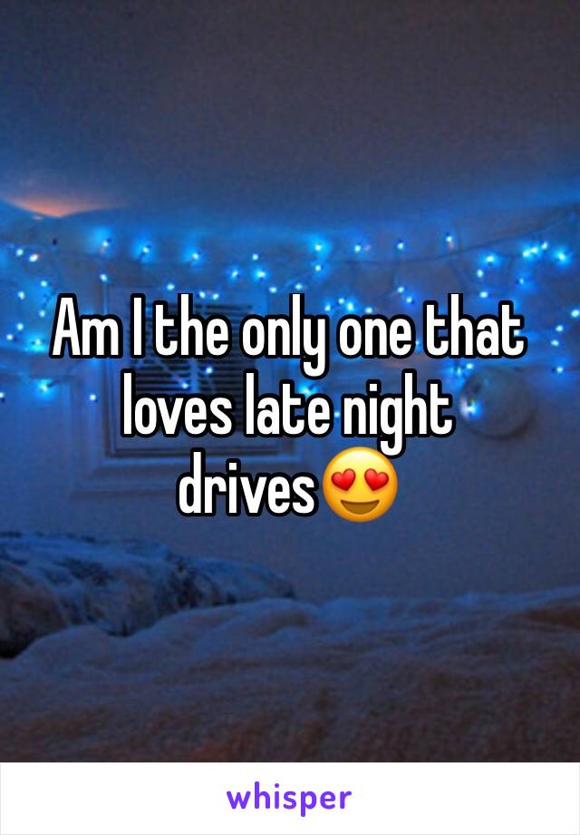 Am I the only one that loves late night drives😍