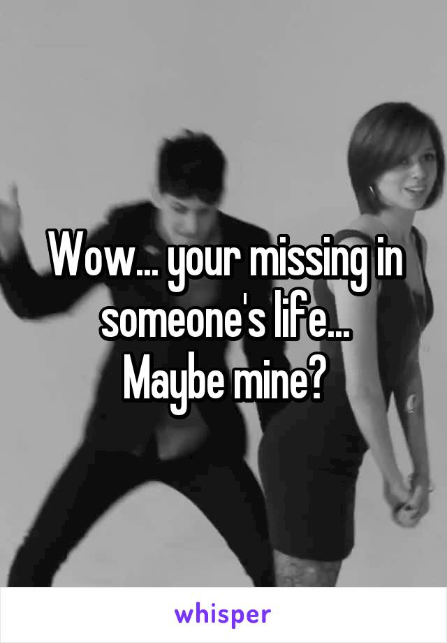 Wow... your missing in someone's life...
Maybe mine?